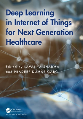 Deep Learning in Internet of Things for Next Generation Healthcare by Sharma, Lavanya