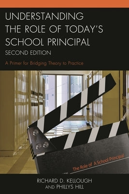 Understanding the Role of Today's School Principal: A Primer for Bridging Theory to Practice by Kellough, Richard D.