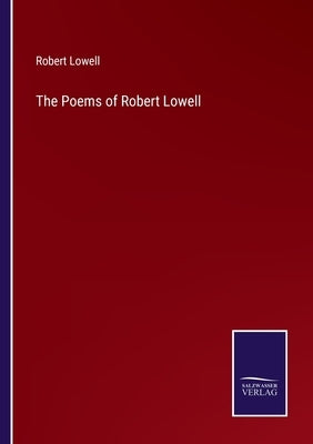 The Poems of Robert Lowell by Lowell, Robert
