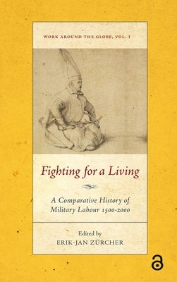 Fighting for a Living: A Comparative Study of Military Labour 1500-2000 by Zürcher, Erik-Jan