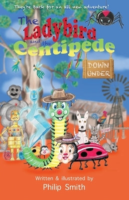 The Ladybird and the Centipede Down Under by Smith, Philip