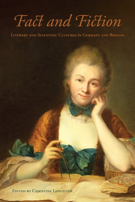 Fact and Fiction: Literary and Scientific Cultures in Germany and Britain by Lehleiter, Christine