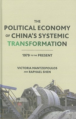 The Political Economy of China's Systemic Transformation: 1979 to the Present by Mantzopoulos, V.
