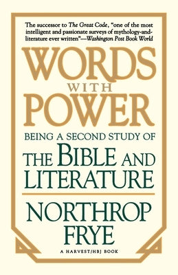 Words with Power: Being a Second Study The Bible and Literature by Frye, Northrop
