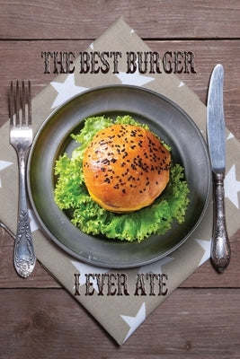 The Best Burger I Ever Ate: Rate and Review Your Favorites In Search of the Perfect Burger by Designs, Babbselas