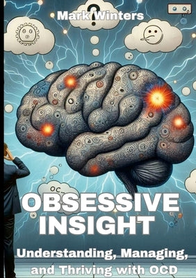 Obsessive Insight Understanding, Managing, and Thriving with OCD by Winters, Mark