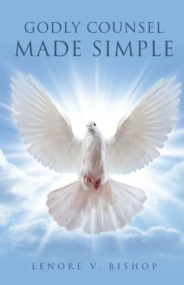 Godly Counsel Made Simple by Bishop, Lenore V.