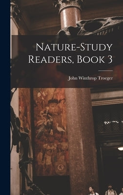 Nature-Study Readers, Book 3 by Troeger, John Winthrop