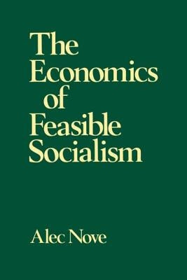 The Economics of Feasible Socialism by Nove, Alec