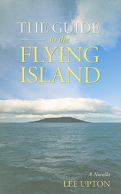 The Guide to the Flying Island: A Novella by Upton, Lee