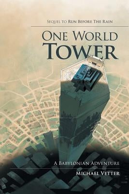 One World Tower: A Babylonian Adventure by Vetter, Michael