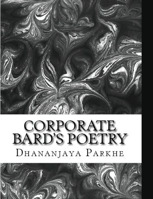 Corporate Bard's Poetry: 30 Poems written over 40+ Years by Parkhe, Dhananjaya