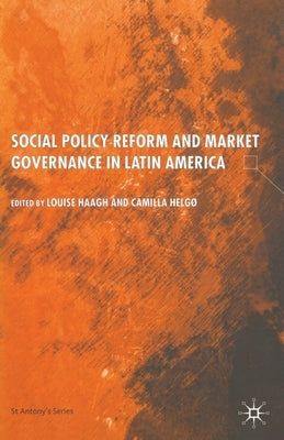 Social Policy Reform and Market Governance in Latin America by Haagh, s.