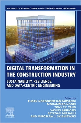 Digital Transformation in the Construction Industry: Sustainability, Resilience, and Data-Centric Engineering by Farsangi, Ehsan Noroozinejad