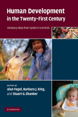 Human Development in the Twenty-First Century: Visionary Ideas from Systems Scientists by Fogel, Alan
