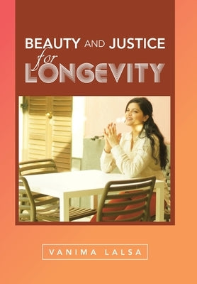 Beauty and Justice for Longevity by Lalsa, Vanima