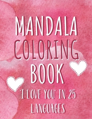 Mandala coloring book "I love you" in 25 languages: Perfect Valentine's gift for girlfriend, wife and partner! Great card alternative for people in lo by Design Studio, Cute Valentines