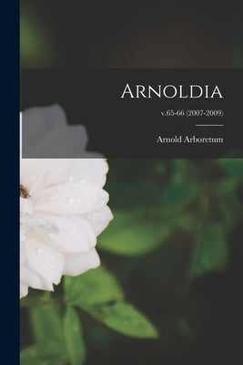 Arnoldia; v.65-66 (2007-2009) by Arnold Arboretum