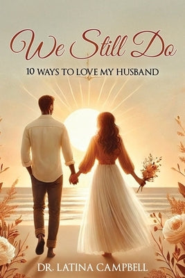 We Still Do: 10 Ways to Love My Husband by Campbell, Latina C.