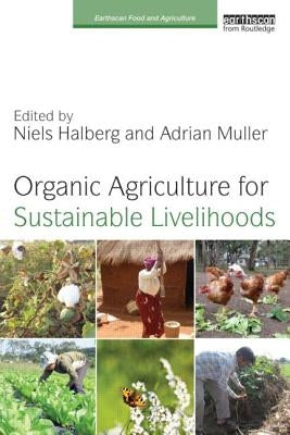 Organic Agriculture for Sustainable Livelihoods by Halberg, Niels