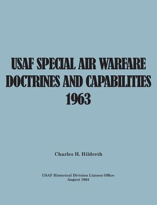 USAF Special Air Warfare Doctrine and Capabilities 1963 by Hildreth, Charles H.