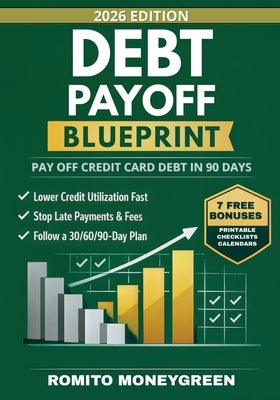 Debt Payoff Blueprint: A 90-Day Step-by-Step Plan to Pay Off Credit Card Debt Without Payment-Date Confusion, Lower Credit Utilization Fast, and Keep by Moneygreen, Romito