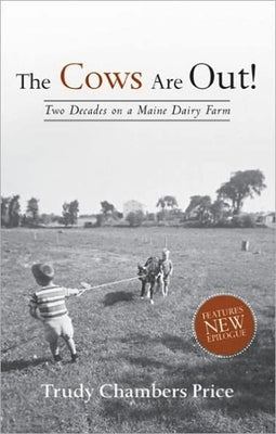 Cows Are Out!: Two Decades on a Maine Dairy Farm by Price, Trudy