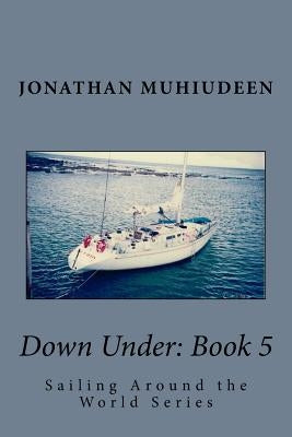 Down Under: Book 5: Sailing Around the World Series by Muhiudeen, Jonathan