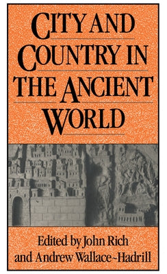 City and Country in the Ancient World by Rich, John