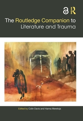 The Routledge Companion to Literature and Trauma by Davis, Colin