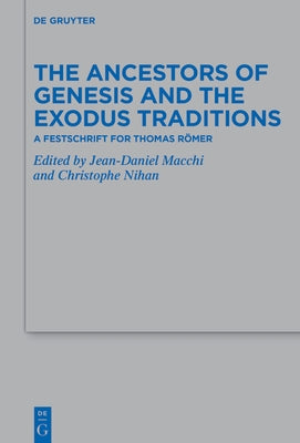 The Ancestors of Genesis and the Exodus Traditions: A Festschrift for Thomas Römer by Nihan, Christophe