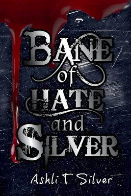 Bane of Hate and Silver by Silver, Ashli T. T.