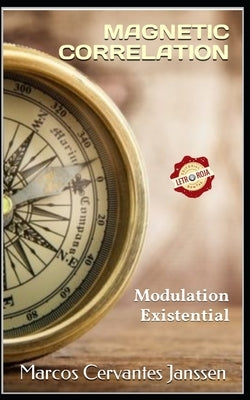 Magnetic Correlation: Modulation Existential by Cervantes Janssen, Marcos