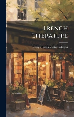French Literature by Joseph Gustave Masson, George