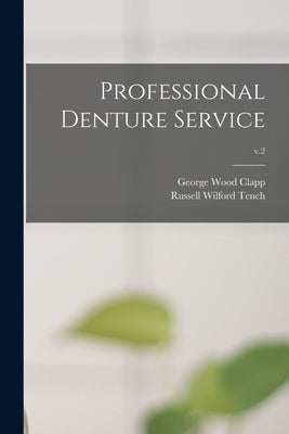 Professional Denture Service; v.2 by Clapp, George Wood B. 1870