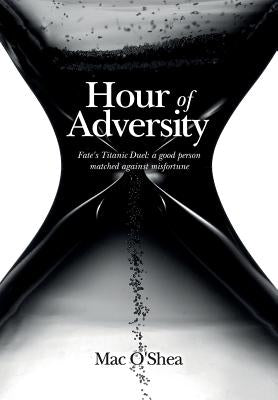 Hour of Adversity: Fate's Titanic Duel: a good person matched against misfortune by O'Shea, Mac