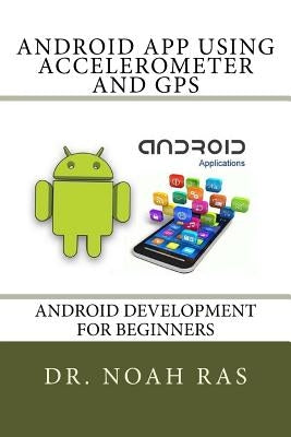 Android App using Accelerometer and GPS by Ras, Noah