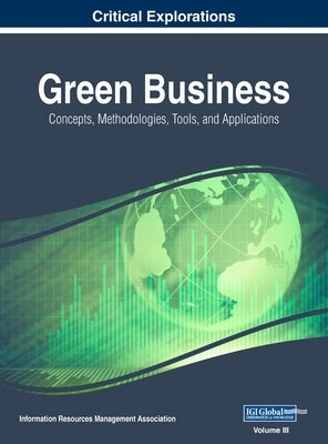 Green Business: Concepts, Methodologies, Tools, and Applications, VOL 3 by Management Association, Information Reso