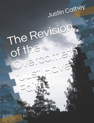 The Revision of the Overcometh "Just Have Faith" by Cathey, Justin