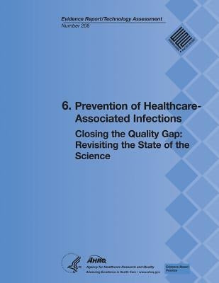 6. Prevention of Healthcare-Associated Infections: Closing the Quality Gap: Revisiting the State of the Science (Evidence Report/Technology Assessment by And Quality, Agency for Healthcare Resea