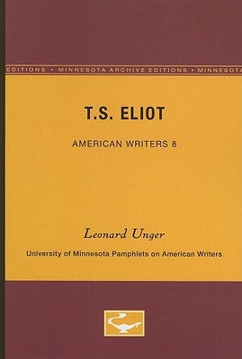 T.S. Eliot - American Writers 8: University of Minnesota Pamphlets on American Writers by Unger, Leonard