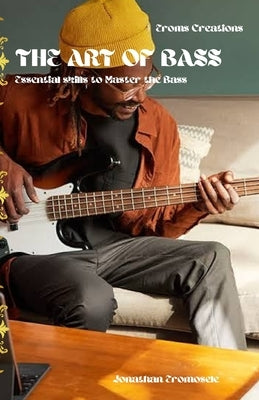 The Art of Bass: Essential skills to Master the Bass by Eromosele, Jonathan