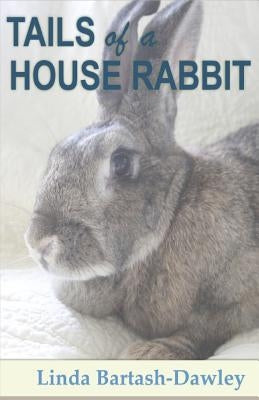 Tails of a House Rabbit by Bartash-Dawley, Linda