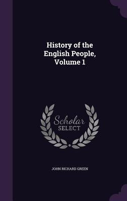 History of the English People, Volume 1 by Green, John Richard