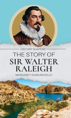 The Story of Sir Walter Raleigh by Kelly, Margaret Duncan