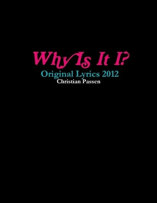Why Is It I? - Original Lyrics 2012 by Passen, Christian