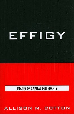 Effigy: Images of Capital Defendants by Cotton, Allison M.
