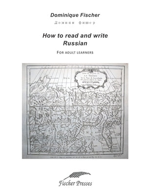 How to Read and Write Russian: For adult learners by Fischer, Dominique