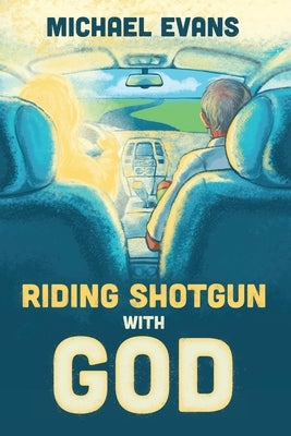 Riding Shotgun with God by Evans, Michael