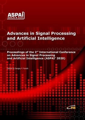 Advances in Signal Processing and Artificial Intelligence: Proceedings of the 2nd International Conference on Advances in Signal Processing and Artifi by Yurish, Sergey